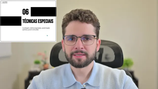 Técnicas especiais: curetagem, eletrocoagulação, cauterização química, punch, divulsão